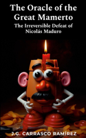 Oracle of the Great Mamerto: The Irreversible Defeat of Nicolás Maduro