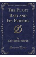 The Plant Baby and Its Friends (Classic Reprint)