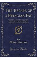 The Escape of a Princess Pat: Being the Full Account of the Capture and Fifteen Months' Imprisonment of Corporal Edwards, of the Princess Patricia's Canadian Light Infantry, and His ﬁnal Escape from Germany Into Holland (Classic Reprint)