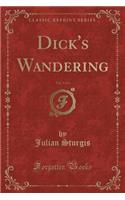 Dick's Wandering, Vol. 3 of 3 (Classic Reprint)