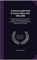 A Sermon, delivered At Lenox, Mass., feb. 20th,1806