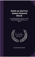 Briefe an Und Von Johann Heinrich Merck