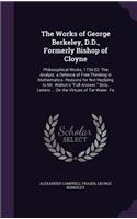 The Works of George Berkeley, D.D., Formerly Bishop of Cloyne