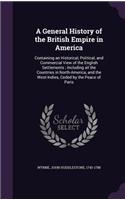 A General History of the British Empire in America: Containing an Historical, Political, and Commercial View of the English Settlements; Including All the Countries in North-America, and the West-Indi