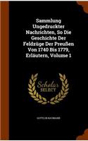 Sammlung Ungedruckter Nachrichten, So Die Geschichte Der Feldzüge Der Preußen Von 1740 Bis 1779, Erläutern, Volume 1: (English)