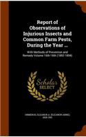 Report of Observations of Injurious Insects and Common Farm Pests, During the Year ...