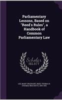 Parliamentary Lessons, Based on Reed's Rules, a Handbook of Common Parliamentary Law
