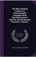 The Most Striking Events of a Twelvemonth's Campaign With Zumalacarregui in Navarre and the Basque Provinces, Volume 1