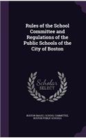 Rules of the School Committee and Regulations of the Public Schools of the City of Boston