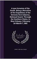 A new Invasion of the South. Being a Narrative of the Expedition of the Seventy-first Infantry, National Guard, Through the Southern States, to New Orleans. February 24-March 7, 1881: (English)