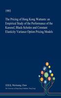 The Pricing of Hong Kong Wattants: An Empirical Study of the Performance of the Kassouf, Black-Scholes and Constant Elasticity Variance Option Pricing Models(English)