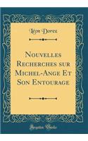 Nouvelles Recherches Sur Michel-Ange Et Son Entourage (Classic Reprint)