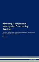 Reversing Compression Neuropathy: Overcoming Cravings the Raw Vegan Plant-Based Detoxification & Regeneration Workbook for Healing Patients. Volume 3