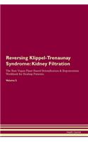 Reversing Klippel-Trenaunay Syndrome: Kidney Filtration The Raw Vegan Plant-Based Detoxification & Regeneration Workbook for Healing Patients. Volume 5
