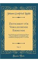 Zeitschrift Für Vergleichende Erdkunde, Vol. 1: Zur Förderung Und Verbreitung Dieser Wissenschaft Für Die Gelehrten Und Gebildeten; Jahrgang 1842, 1s-6s Heft (Classic Reprint)