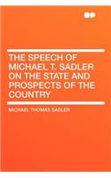 The Speech of Michael T. Sadler on the State and Prospects of the Country