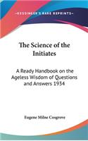 Science of the Initiates: A Ready Handbook on the Ageless Wisdom of Questions and Answers 1934(English)