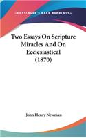 Two Essays On Scripture Miracles And On Ecclesiastical (1870)