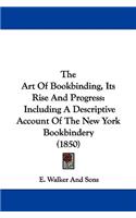 Art Of Bookbinding, Its Rise And Progress: Including A Descriptive Account Of The New York Bookbindery (1850)