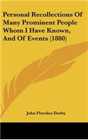 Personal Recollections Of Many Prominent People Whom I Have Known, And Of Events (1880)