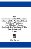 The Genuineness Of Lord Clarendon's History Of The Rebellion Printed At Oxford, Vindicated: Mr. Oldmixon's Slander Confuted, The True State Of The Case Represented (1744)
