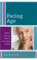 Facing Age: Women Growing Older in Anti-Aging Culture(Diversity and Aging)