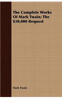 The Complete Works Of Mark Twain; The $30,000 Bequest