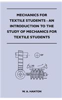 Mechanics for Textile Students - An Introduction to the Study of Mechanics for Textile Students