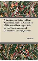 Yachtsman's Guide to Boat Accommodation - A Collection of Historical Boating Articles on the Construction and Comforts of Living Quarters