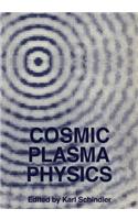 Cosmic Plasma Physics: Proceedings of the Conference on Cosmic Plasma Physics Held at the European Space Research Institute (Esrin), Frascati, Italy, September 20-24, 1971