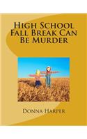 High School Fall Break Can Be Murder: (High School Mysteries)