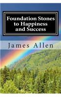 Foundation Stones to Happiness and Success: (Annotated with Biography about James Allen)