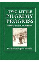 Two Little Pilgrims' Progress: A Story of the City Beautiful