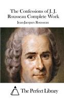 The Confessions of J. J. Rousseau Complete Work