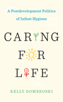 Caring for Life: A Postdevelopment Politics of Infant Hygiene(Diverse Economies and Livable Worlds)