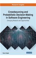Crowdsourcing and Probabilistic Decision-Making in Software Engineering: Emerging Research and Opportunities