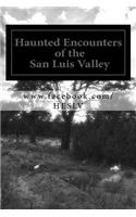 Haunted Encounters of the San Luis Valley: Real stories from those who "lived" them.
