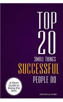 Top 20 Small Things Successful People Do