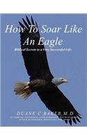 How To Soar Like An Eagle