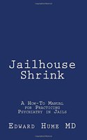 Jailhouse Shrink: A How-To Manual on Practicing Psychiatry in Jails