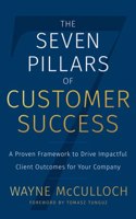 Seven Pillars of Customer Success: A Proven Framework to Drive Impactful Client Outcomes for Your Company