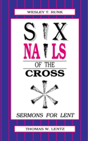 Six Nails of the Cross: Sermons for Lent