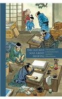 The Old Man Mad About Drawing: A Tale of Hokusai