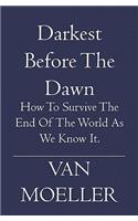 Darkest Before the Dawn: How to Survive the end of the World as we know it.