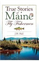 True Stories of Maine Fly Fishermen