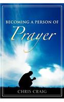 Becoming a Person of Prayer