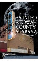 Haunted Etowah County, Alabama