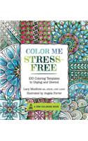 Color Me Stress-Free: Nearly 100 Coloring Templates to Unplug and Unwind