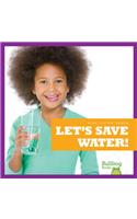 Let's Save Water!: (Kids Living Green)
