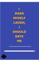 I Make Myself Laugh, I Should Date Me